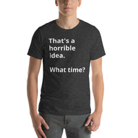 Load image into Gallery viewer, That&#39;s a horrible idea Short-Sleeve Unisex T-Shirt
