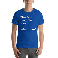 Load image into Gallery viewer, That&#39;s a horrible idea Short-Sleeve Unisex T-Shirt
